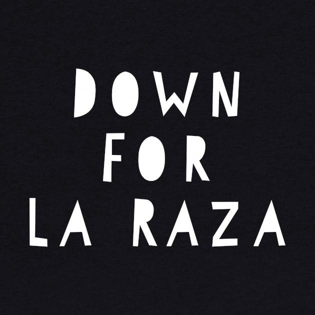 Down for La Raza by MessageOnApparel